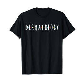 Funny Dermatology Medical Assistant Nurse Physician T-Shirt