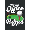 Funny Retired 2021 Golf Retirement Party Gag Gift Golfers: Lined