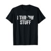 I Throw Stuff Shot Put Athlete Throwing T-Shirt