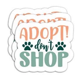 (3PCS) Adopt! Don't Shop Sticker, Funny Dog Stickers Dog Saying Sticker Dog Paw Sticker Dog Lover Dog Decal Decor Books, Laptops, Tumblers, Water Bottles, Waterproof Vinyl Decal, Size 3" x 2.7 "