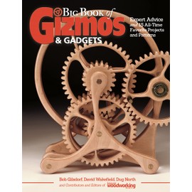 Big Book of Gizmos & Gadgets: Expert Advice and 15 All-Time Favorite Projects and Patterns (Fox Chapel Publishing) Step-by-Step Wooden Mechanical Marvels, with a Full-Size Pull-Out Pattern Pack