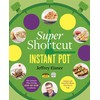 Super Shortcut Instant Pot: The Ultimate Time-Saving Step-by-Step Cookbook (Step-by-Step