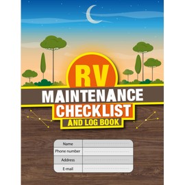 RV Maintenance Checklist and Log Book: Routine Maintenance Checklist & Repair Record,Travel Trailers Repair and Maintenance Tracker, Motor Homes Trip Expenses and Camping Memories