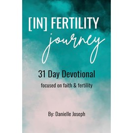 [In] Fertility Journey: 31 Day Devotional: Focused on Faith & Fertility