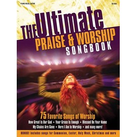 Ultimate Praise & Worship Songbook: 75 Favorite Songs Worship