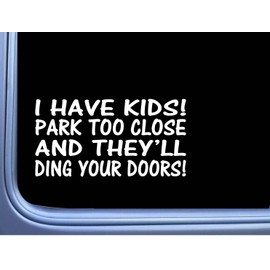 I Have Kids Don't Park Too Close M127 8" Sticker Decal Minivan Funny mom carseat