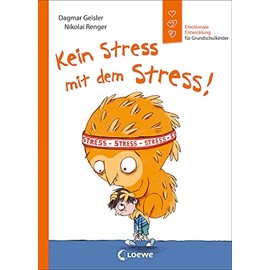 Kein Stress mit dem Stress! (Starke Kinder, glückliche Eltern): Emotionale Entwicklung für Grundschulkinder - Sachbuch zur Stressbewältigung ab 7 Jahren