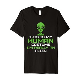 This Is My Human Costume I'm Really An Alien Premium T-Shirt