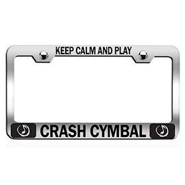 Custom Brother - Keep Calm and Play Crash CYMBAL Chrome Steel Auto SUV License Plate Frame License Tag Holder, N43