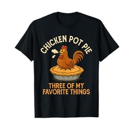 Funny Chicken Pot Pie Three of My Favorite Things Women T-Shirt