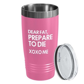 Fitness Pink Edition Tumbler 20oz - Dear Fat Prepare To Die - Personal Trainer Gift Gym Bodybuilder Workout Instructor Weightlifter Exercise Coach Cardio