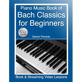 Piano Music Book of Bach Classics for Beginners: Teach Yourself Famous Piano Solos & Easy Piano Sheet Music, Vivaldi, Handel, Music Theory, Chords, ... Lessons) (Piano Book for Adult Beginners)
