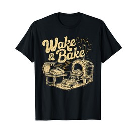 Wake And Bake Funny Bread Baking Sourdough Baker Bakery T-Shirt