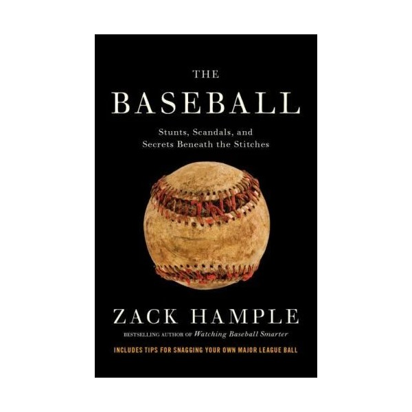 The Baseball Stunts, Scandals, and Secrets Beneath the Stitc Format: