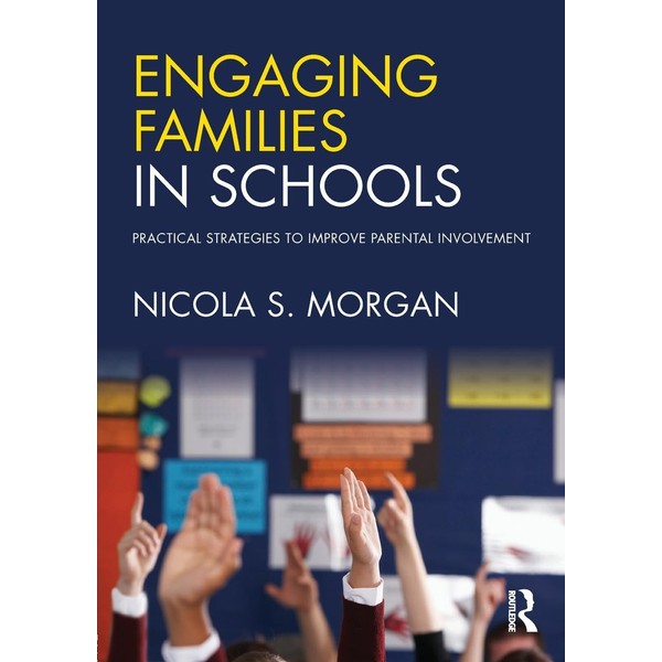 Engaging Families in Schools: Practical strategies to improve parental involvement