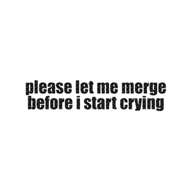 Please Let Me Merge Before I Start Crying Decal Vinyl Sticker Auto Car Truck Wall Laptop | Carbon Fiber | 8" x 2.5"