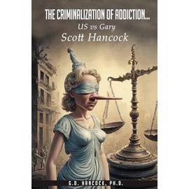 The Criminalization of Addiction: The US vs Gary Scott Hancock Case
