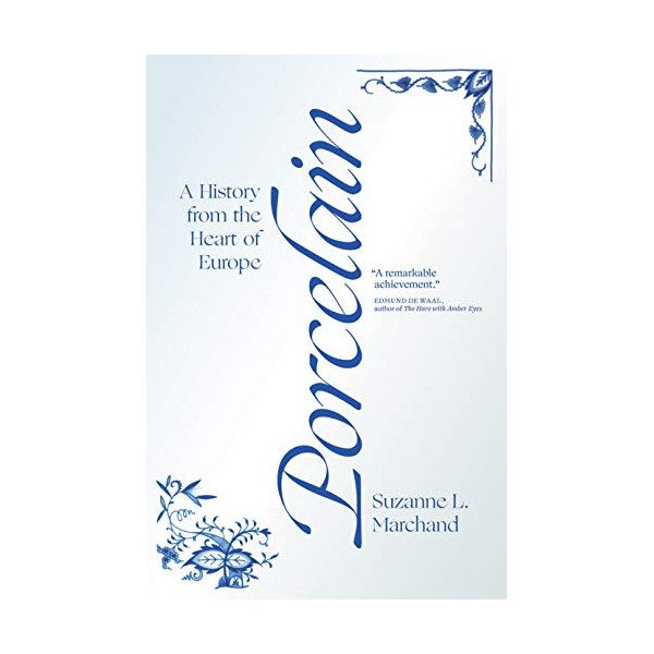 Porcelain: A History from the Heart of Europe