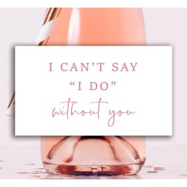 I Can't Say I Do Without You Bridesmaid Proposal Mini Champagne Labels - Set of 8 (Pink)