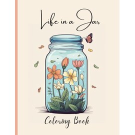 Life in a Jar Coloring Book: Relaxing and Stress Relief coloring pages for Adults and Teens