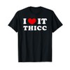 I Love It Thicc, Ich Liebe Es Thicc T-Shirt