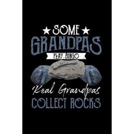 Some Grandpas Play Bingo Real Grandpas Collect Rocks: Notebook of 120 pages of lined paper (6x9 Zoll, appox DIN A5 / 15.24 x 22.86 cm). Grandpas Collect Rocks Men Geologist Collecting Rocks