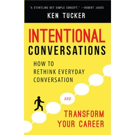 Intentional Conversations: How to Rethink Everyday Conversation and Transform Your Career