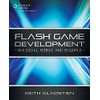 Flash Game Development In a Social, Mobile, and 3D World