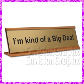 ~ I'm Kind of a Big Deal ~ Funny Desk Name Plate (Gold)