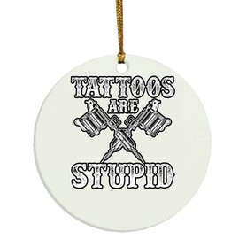 eden tee Tattoos are Stupid Funny Sarcastic Tattoo Christmas Ornament