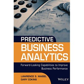 Predictive Business Analytics: Forward Looking Capabilities to Improve Business Performance (Wiley & SAS Business)