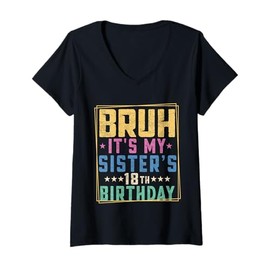 Womens Bruh It's My Sister's 18th Birthday Funny Bday Sarcastic V-Neck T-Shirt