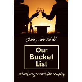Our bucket list, adventure journal for couples: Cheers we did it! Plan and record your joint bucket list in this guided journal/logbook for couples