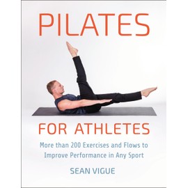 Pilates for Athletes: More than 200 Exercises and Flows to Improve Performance in Any Sport
