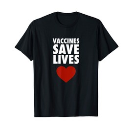 Vaccines Save Lives - Pro Vaccination T-Shirt