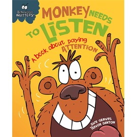Behaviour Matters: Monkey Needs to Listen: A book about paying attention