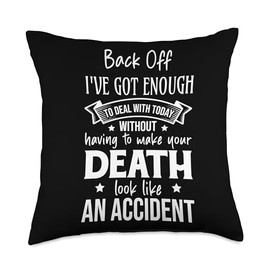 Back Off I've Got Enough To Deal With Today Sarcastic Humor Throw Pillow