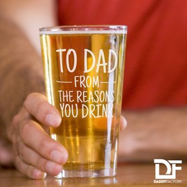 DADDY FACTORY To Dad From The Reasons You Drink - Funny Gifts For Dad - 16 oz Engraved Beer Glass for Dad Birthday - Pint Glass Father's Day Present