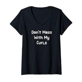 Womens Funny Don't Mess With My Curls Wild Curly Hair Afro Lover V-Neck T-Shirt