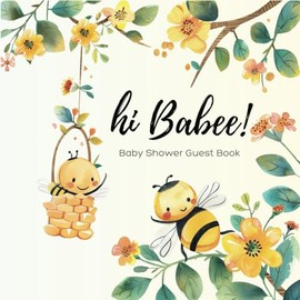 Hi Babee! Baby Shower Guest Book: Cute Bee Theme Guestbook for Baby Shower Party | Sign-in Pages for Wishes & Messages, Baby Predictions, Gift Logs and Memories | Neutral Keepsake for Boys and Girls