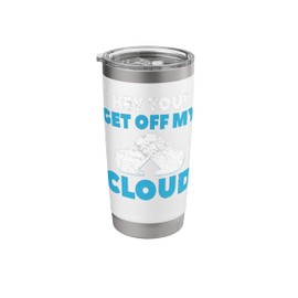 Hey You Get Off My Cloud Shirt Funny Tech Distressed Gift Stainless Steel Insulated Tumbler