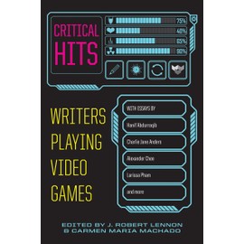 Critical Hits: Writers Playing Video Games