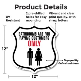 bathrooms are for customers only 12 inch X 12 inch Shield-Shaped Rust-Free Aluminum Metal Sign Weather Resistant Made in the USA