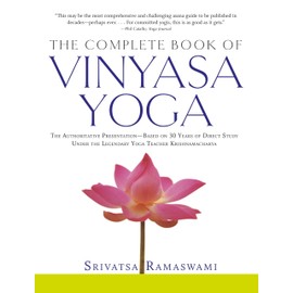 Complete Book of Vinyasa Yoga: The Authoritative Presentation - Based on 30 Years of Direct Study...