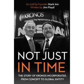 Not Just in Time: The Story of Kronos Incorporated, from Concept to Global Entity (Meliora Press, 33)