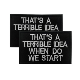 2 Pcs Tactical Hook and Loop Patch, That's A Terrible Idea When Do We Start, Embroidered Hook and Loop Patches for Backpacks, Dog Harnesses, Army Vests, Jackets, Jeans,Hats, Helmets