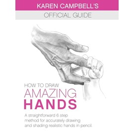 How to Draw AMAZING Hands: A Straightforward 6 Step Method for Accurately Drawing and Shading Realistic Hands in Pencil.