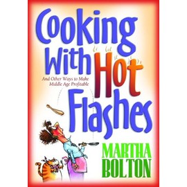 Cooking With Hot Flashes: And Other Ways to Make Middle Age Profitable