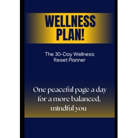The 30-Day Wellness Reset Planner: A Simple Daily Guide to Reset Your Mind, Body, and Routine
