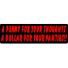 A PENNY FOR YOUR THOUGHTS A DOLLAR FOR YOUR PANTIES!! HELMET STICKER